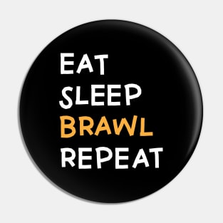 Eat,  Sleep, Brawl Repeat (Ver.5) Pin