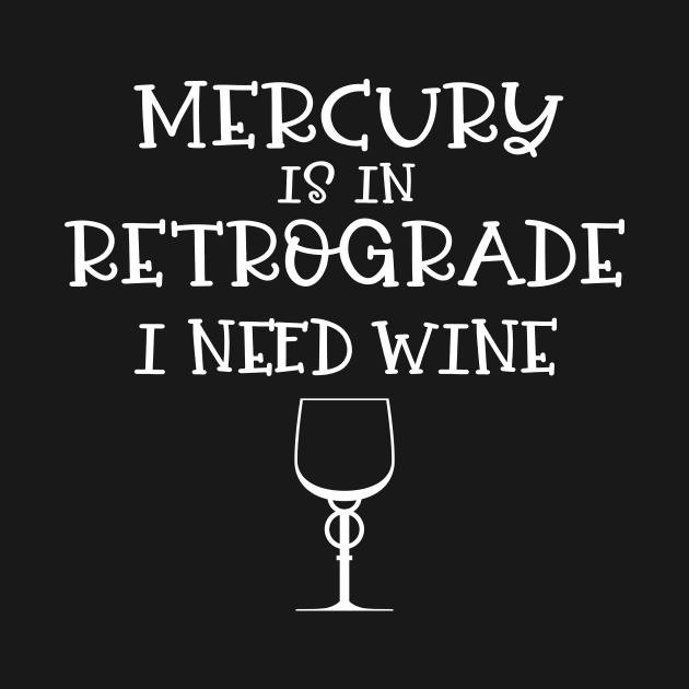 Mercury is in Retrograde - I Need Wine! by CheekyWitch