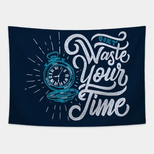 Typography Quote: Don't Waste Your Time Tapestry
