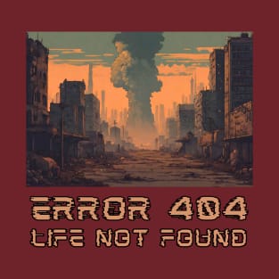 Error 404 Life Not Found T-Shirt