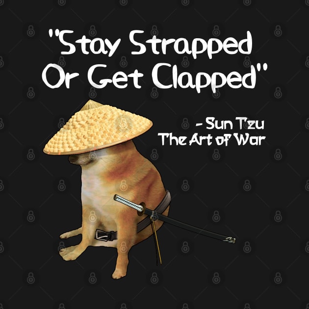 The Art Of War Meme Strapped Clapped Samurai Doge by latebirdmerch