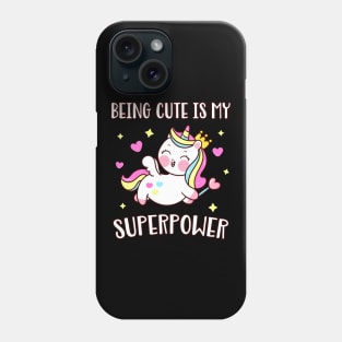 Cute Unicorn Being Cute is my Superpower Phone Case