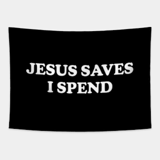 Y2K Funny Slogan Jesus Saves I Spend II Tapestry