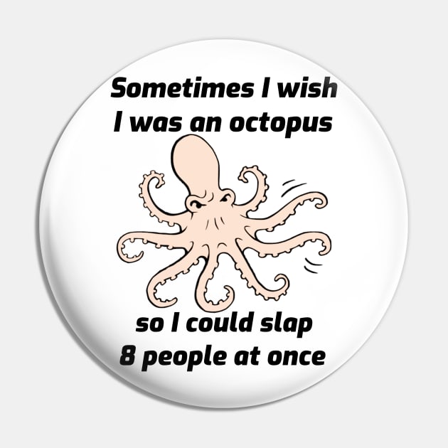 I Wish I Was an Octopus Pin by mikepod