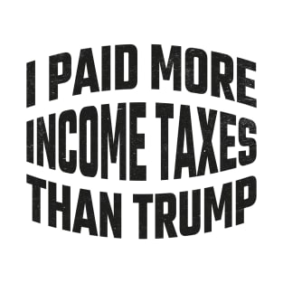 I paid More Tax Than Trump T-Shirt