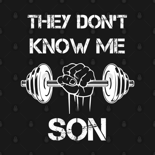 They Don't Know Me Son Motivational Gym by SamArtsify