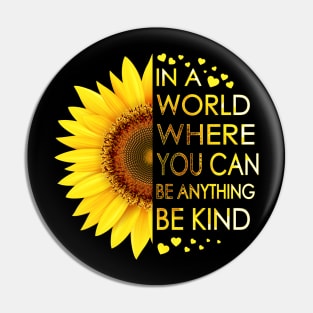 In A World Where You Can Be Anything Be Kind Sunflower Pin