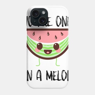 You're One In A Melon Phone Case