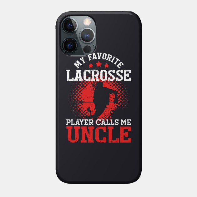 My Favorite Lacrosse Player Calls Me Uncle | Funny - Lacrosse Player Uncle - Phone Case