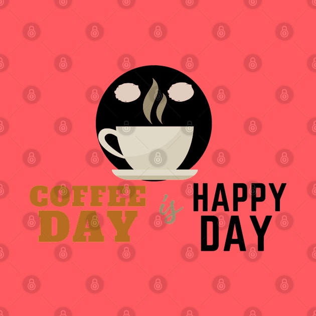 Coffee Day is Happy Day by PositiveGraphic