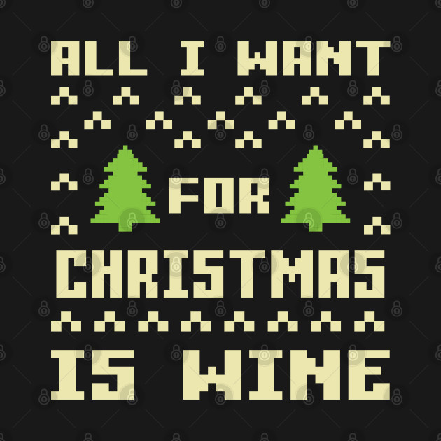 Disover All I Want For Christmas Is Wine - All I Want For Christmas Is Wine - T-Shirt