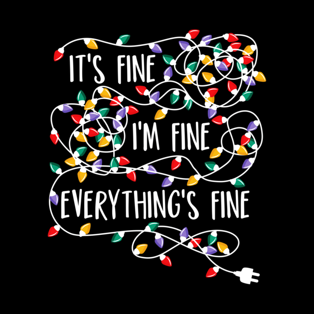 It's Fine I'm Fine Everything Is Fine Christmas Lights Shirt Funny Xmas 2020 Gifts by Bruna Clothing