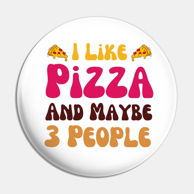 I Like Pizza And Maybe 3 People Pin by Mega-st