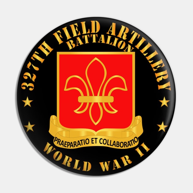 327th Field Artillery Battalion - DUI -WWII X 300 Pin by twix123844