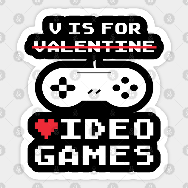 Funny Valentines Day V Is For Video Games - V Is For Video Games - Sticker | TeePublic Funny Valentines Day V Is For Video Games - V Is For Video Games - Sticker | TeePublic