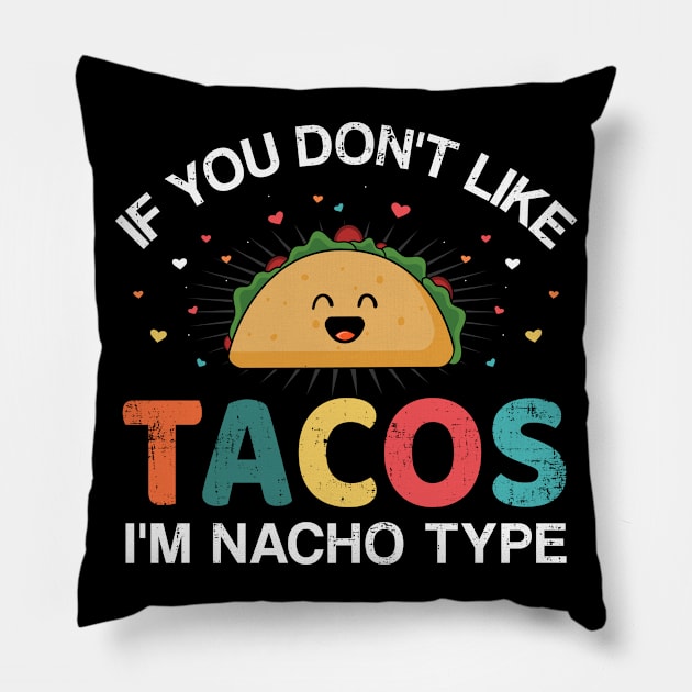 If you don't like tacos I'm nacho type for Cinco de Mayo Pillow by Designzz