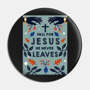 Fall for Jesus he never leaves Pin