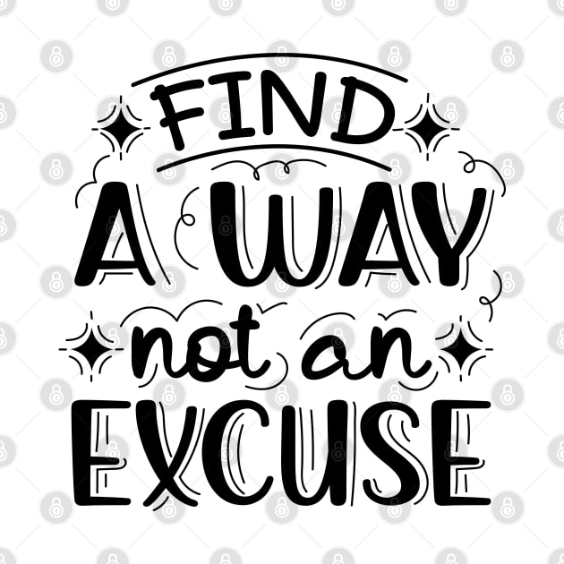 Find A Way Not An Excuse | Motivational Lettering Quote by ilustraLiza
