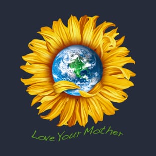 Love Your Mother (earth) T-Shirt