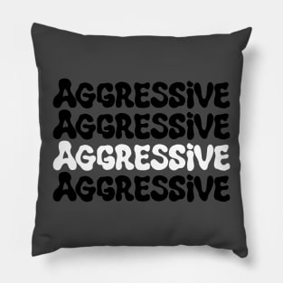 Aggressive Pillow