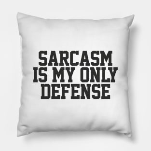 Sarcasm Is My Only Defense - Sarcasm Typography Gift Pillow