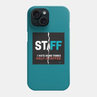 I hate doing things half-staffed Phone Case