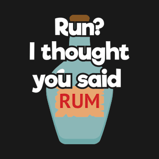 Funny Drinking Gift Run? I Thought You Said Rum Pirates T-Shirt