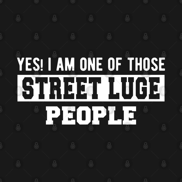 Street Luge - Yes! I am one of those Street Luge People by KC Happy Shop