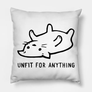 Unfit for Anything Pillow