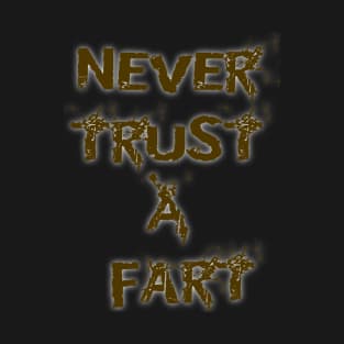 Never Trust It... T-Shirt