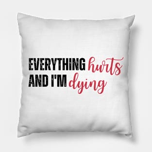 Everything Hurts and I'm Dying Pillow