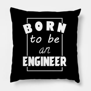 Born to be an engineer Pillow