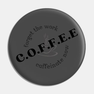 forget the work, coffee now Pin