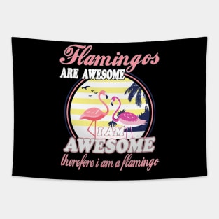 Flamingos Are Awesome I Am Awesome Therefore I Am Flamingo Tapestry