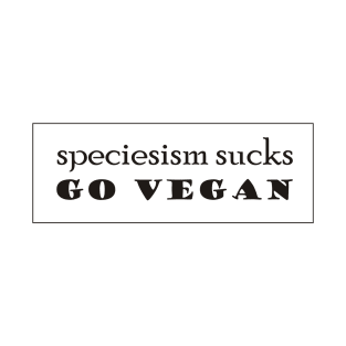 Speciesism Sucks - Go Vegan - powerful text design - on white T-Shirt