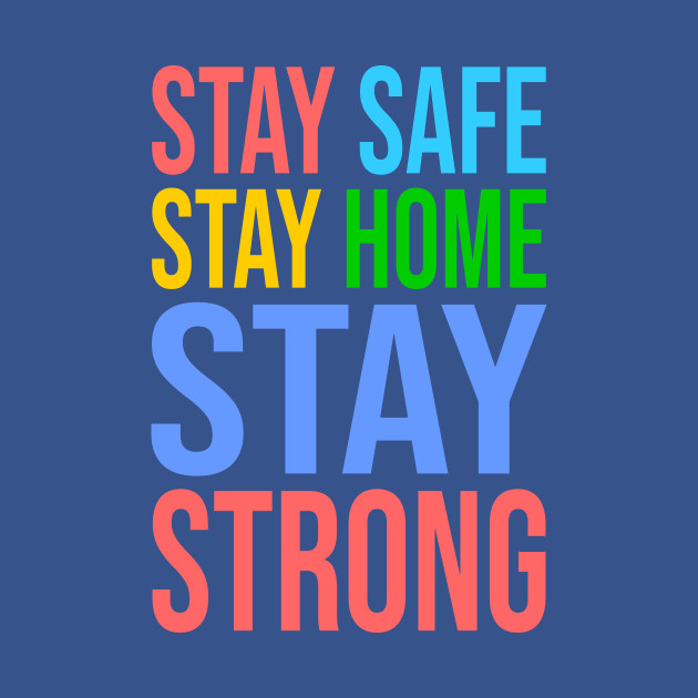 Disover Stay Safe Stay Home Stay Strong - Stay Safe - T-Shirt