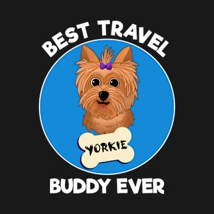 BEST TRAVEL BUDDY EVER - YORKIE - DOG - DARK COLORS T-Shirt