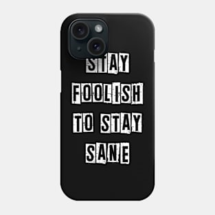 Stay foolish to stay sane Funny Positivity Quote Phone Case