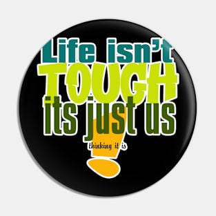 life isnt tough its just us Pin