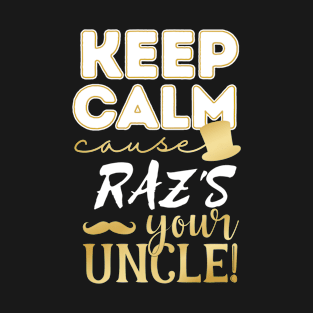 Keep calm cause Raz is your uncle Raz T-Shirt