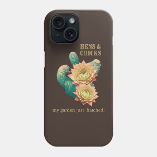 Hens and Chicks My Garden Just Hatched Phone Case