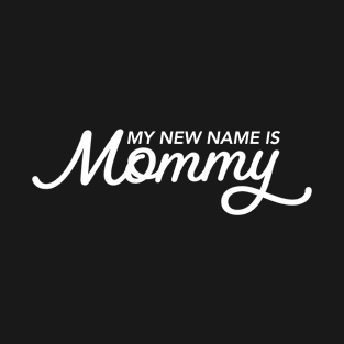 My New Name is Mommy T-Shirt