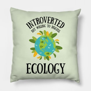 Introverted but Willing to Discuss ECOLOGY Pillow