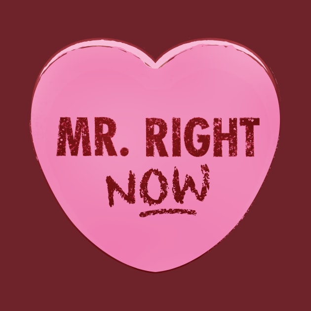 Valentine's Day Candy Heart - Mr. Right NOW by Heyday Threads