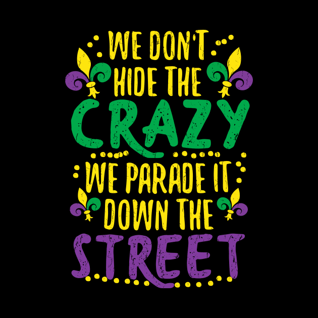 We Don't Hide Crazy Parade It Bead Funny Mardi Gras by HollyDuck