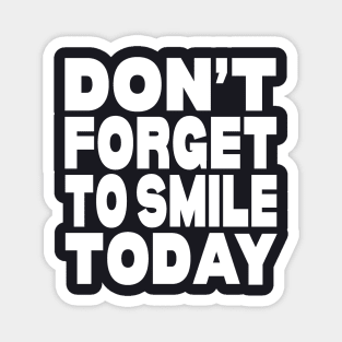 Don't forget to smile today Magnet