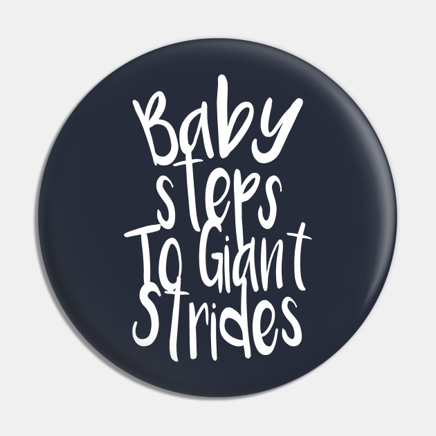 Baby Steps To Giant Strides Motivational Pin Teepublic