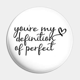 You Are My Definition Of Perfect Pin