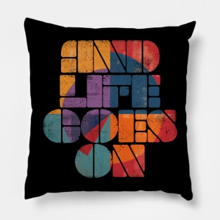 and life goes on Pillow