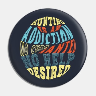 Hunting Is An Addiction Pin